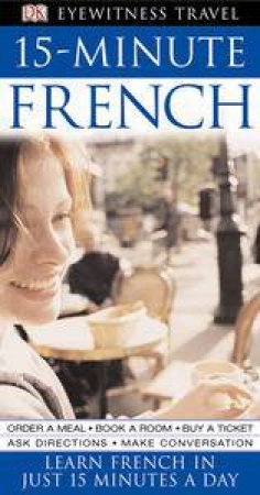 Eyewitness Travel: 15 Minute French by Kindersley Dorling