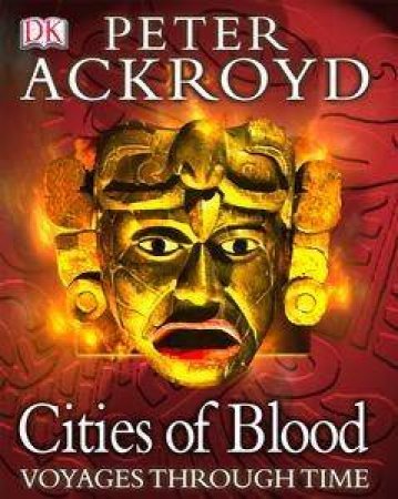 Voyages Through Time: Cities Of Blood by Peter Ackroyd