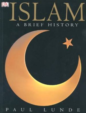 Islam: A Brief History by Paul Lunde