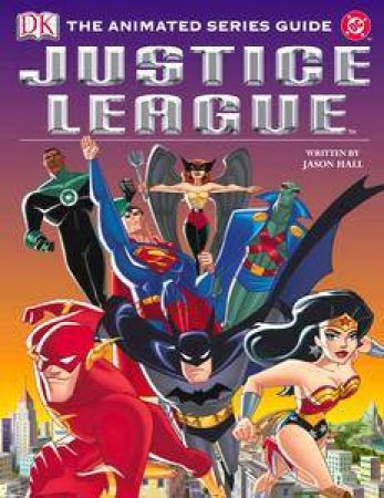 Justice League: The Animated Series Guide by Jason Hall