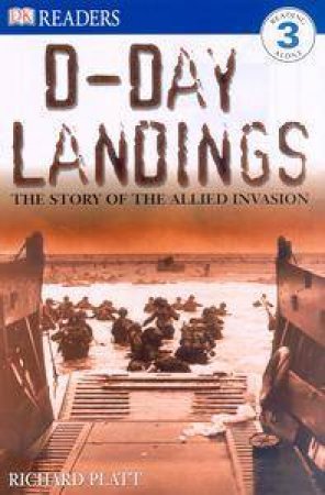 D-Day Landings: The Story Of The Allied Invansion by Richard Platt