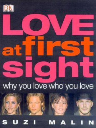 Love At First Sight: Why You Love Who You Love by Suzi Malin