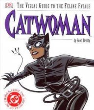 Catwoman The Visual Guide To The Feline Fatale