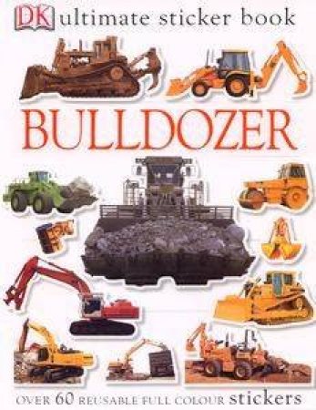 DK Ultimate Sticker Book: Bulldozer by Dorling Kindersley