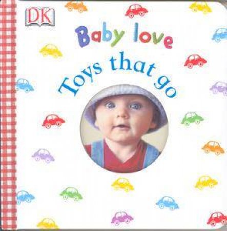 Baby Love: Toys That Go by Kindersley Dorling