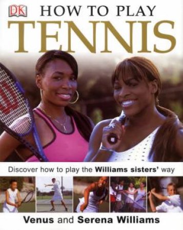 How To Play Tennis For Kids by Venus & Serena Williams