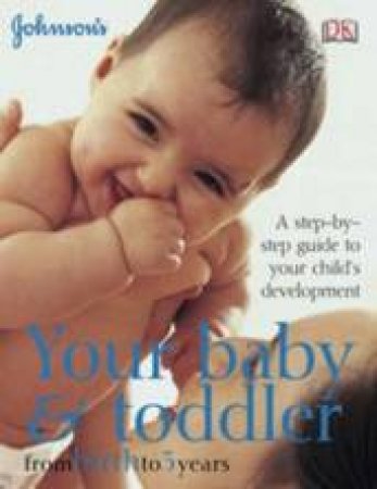 Your Baby And Toddler: From Birth To 3 years by Dorling Kindersley