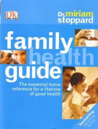 Family Health Guide: The Essential Home Reference For A Lifetime Of Good Health by Miriam Stoppard