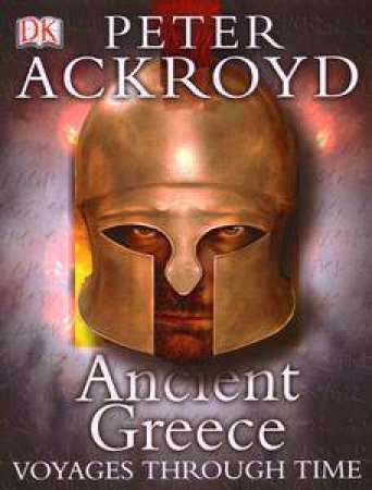 Ancient Greece: Voyages Through Time by Peter Ackroyd