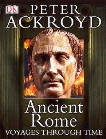 Ancient Rome: Voyages Through Time by Peter Ackroyd