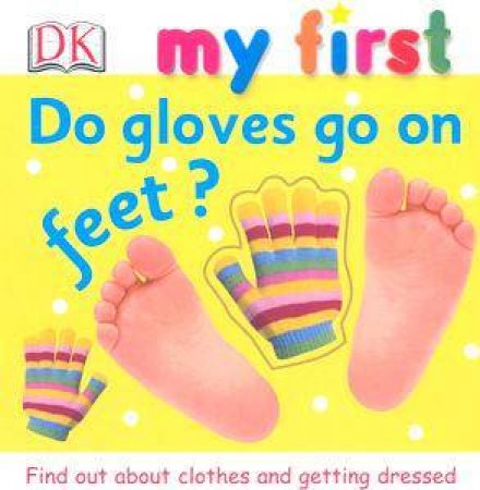 My First: Do Gloves Go On Feet? by Kindersley Dorling