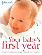 Johnsons Your Babys First Year Essential Baby Care Advice For All New Parents