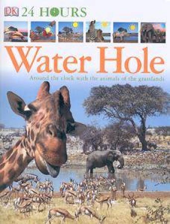 24 Hours At The Watering Hole by Kindersley Dorling