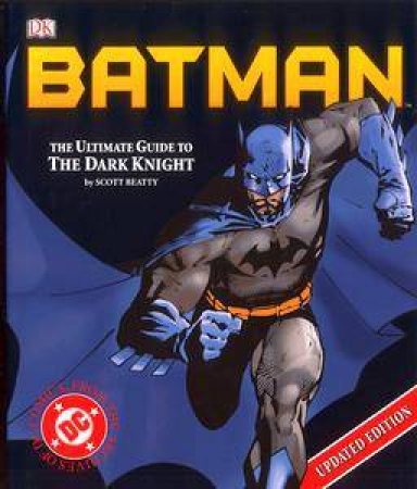 Batman: The Ultimate Guide To The Dark Knight by Scott Beatty