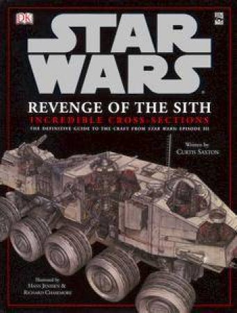 Star Wars Episode III: Revenge Of The Sith: Incredible Cross Sections Of Vehicles by Kindersley Dorling