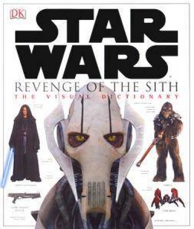 Star Wars Episode III: Revenge Of The Sith: The Visual Dictionary by Jim Luceno