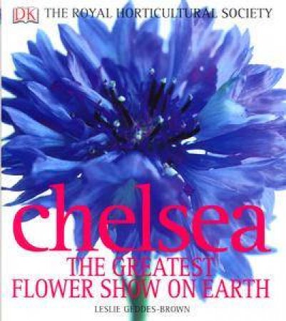 RHS Chelsea: The Greatest Flower Show On Earth - 2 Ed by Leslie Geddes-Brown