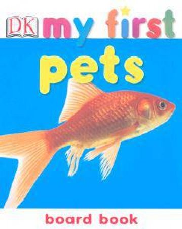 My First Board Book: Pets by Kindersley Dorling