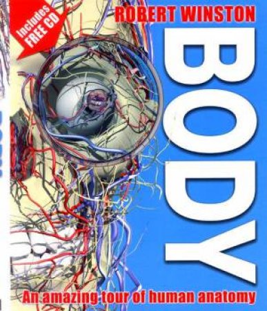 Body: An Amazing Tour Of Human Anatomy by Robert Winston