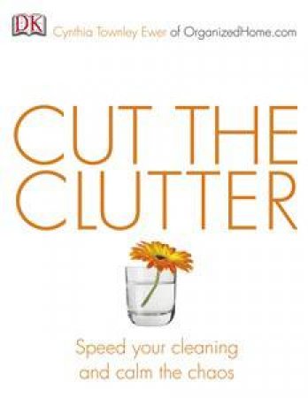 Cut The Clutter by Cynthia Townley Ewer