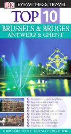 Eyewitness Top 10 Travel Guide: Brussels, Bruges, Antwerp & Ghent by Various