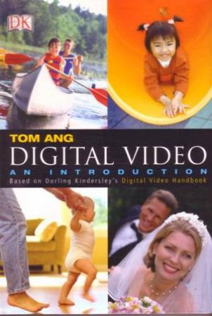 Digital Video: An Introduction by Tom Ang