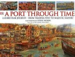 A Port Through Time A 10000Year Journey  From Trading Post To Majestic Seaport