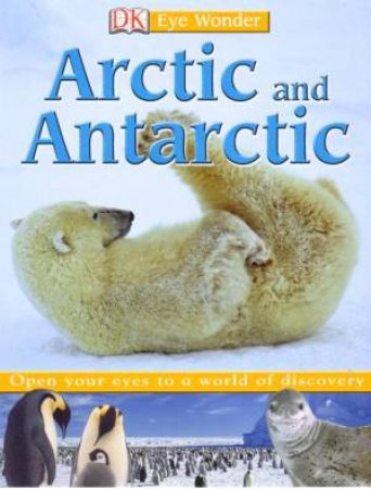 Eye Wonder: Arctic & Antarctic by Dorling Kindersley