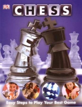 Chess: Easy Steps To Play Your Best Game by Claire Summerscale & Aaron Summerscale