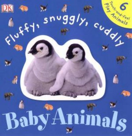 DK Touchables: Fluffy, Snuggly, Cuddly Baby Animals by Various