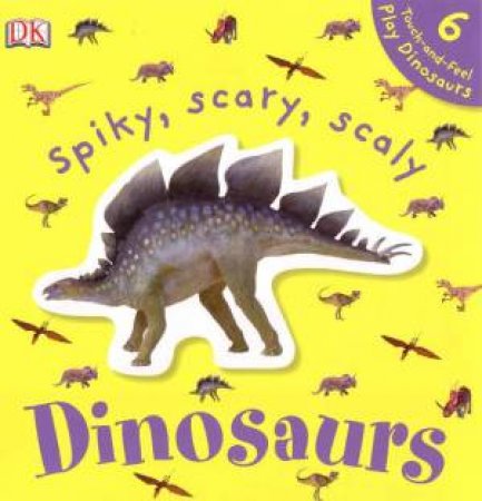 DK Touchables: Spiky, Scary, Scaly Dinosaurs by Various