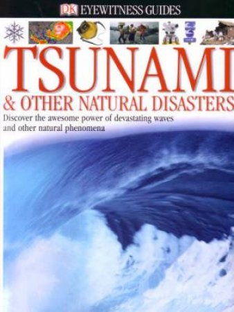 DK Eyewitness Guides: Tsunami & Other Natural Disasters by Dorling Kindersley