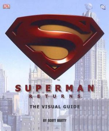 Superman Returns: The Visual Guide by Scott Beatty