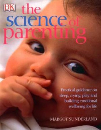 DK The Science Of Parenting by Margot Sunderland