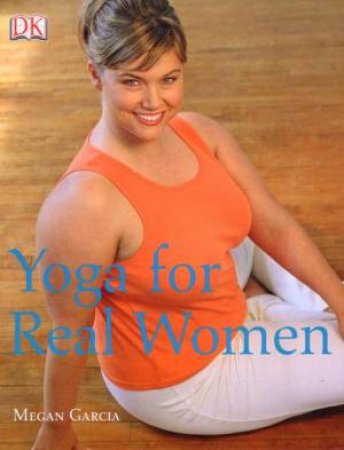 Yoga For Real Women by Megan Garcia