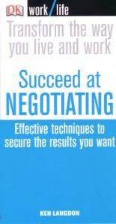 Worklife: Succeed At Negotiating by Ken Langdon