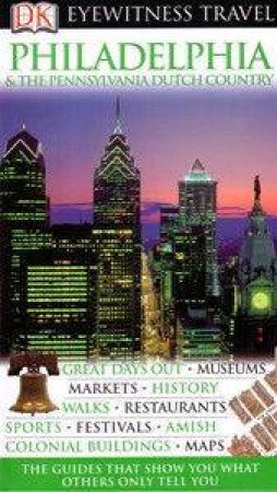 Eyewitness Travel Guide: Philadelphia And The Pennsylvania Dutch Countryside by Dorling Kindersley 