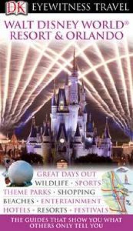 Eyewitness Travel Guide: Walt Disney World Resort & Orlando by Various