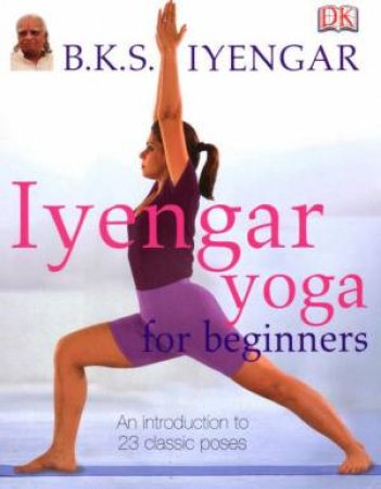 Iyengar Yoga For Beginners by BKS Iyengar