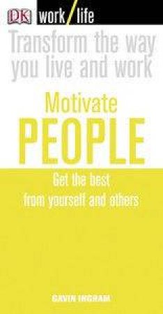 Worklife: Motivate People: Get The Best From Yourself And Others by Gavin Ingham