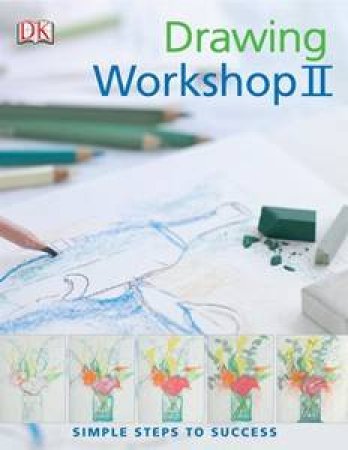 Drawing Workshop II: Simple Steps To Success by Marie-Claire Isaaman