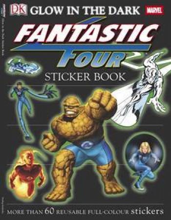 Fantastic Four Glow In The Dark: The Ultimate Sticker Book: More Than 60 Reusable Full-Colour Stickers by Dorling Kindersley