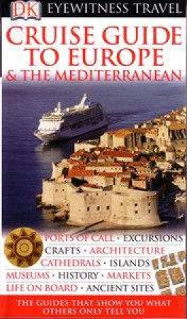 Eyewitness Travel Guides: Cruise Guide To Europe & The Mediterranean by Dorling Kindersley