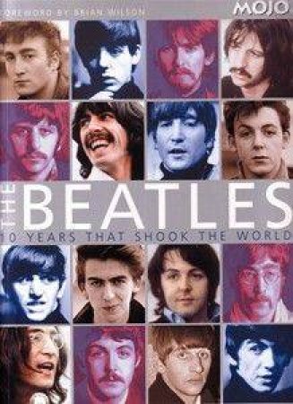 The Beatles: 10 Years That Shook The World by Mojo