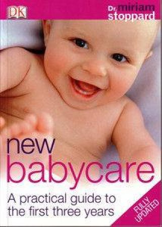 New Baby Care: A Practical Guide To The First Three Years by Miriam Stoppard