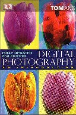 Digital Photography: An Introduction by Tom Ang