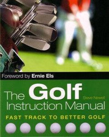 The Golf Instruction Manual: Fast Track To Better Golf by Steve Newell