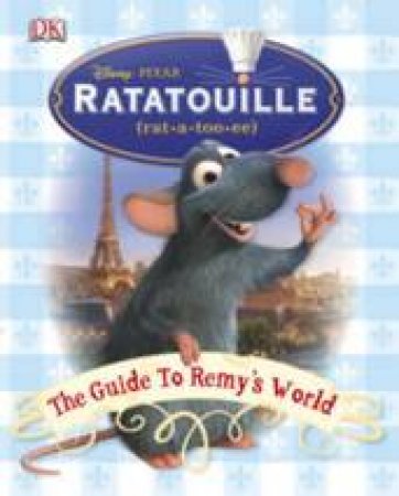 Ratatouille Essential Guide: The Guide To Remy's World by Dorling Kindersley 