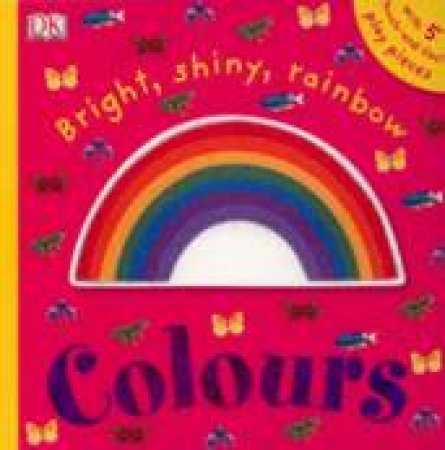 DK Touchables: Bright, Shiny Rainbow Colours by Dorling Kindersley 