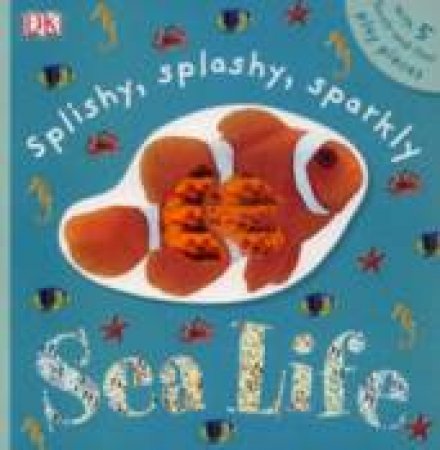 DK Touchables: Splishy, Splashy, Sparkly Sea Life by Various